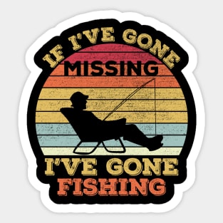 If I've gone missing I've gone fishing Sticker